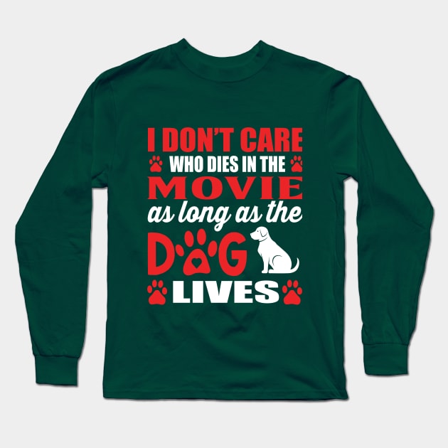 I dont care who dies in the movie as long as the dog lives Long Sleeve T-Shirt by Nandou